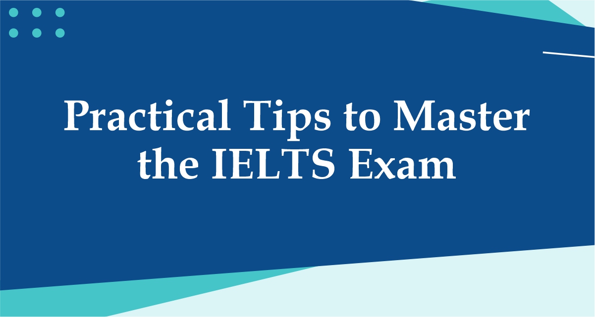 Practical Tips to Master the IELTS Exam