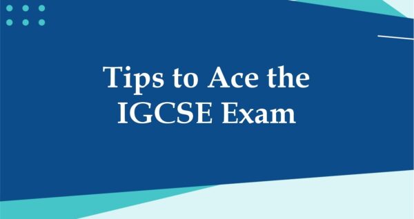 Tips to Ace the IGCSE Exam